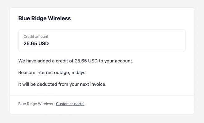 The customer email: Credit amount 25.65 USD, We have added a credit of 25.65 USD to your account, Reason: Internet outage, 5 days, It will be deducted from your next invoice